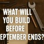 Building independence featured image with workbench, tools, notebook, and text: “What will you build before September ends?”